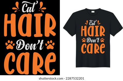 cat hair don't care Quote Style Art T-shirt Design. Lettering, Cat T-shirt, Poster, Banner, Sticker, Mug, Vector Template Illustration, Quote Design. For Man, Woman and Child.