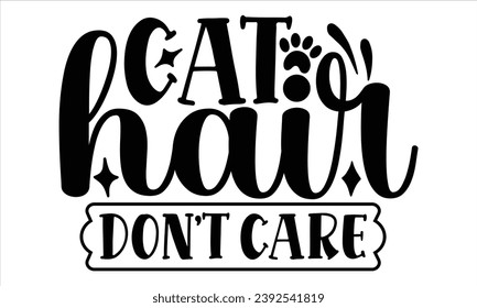 Cat Hair Don't Care, Cat t-shirt design vector file