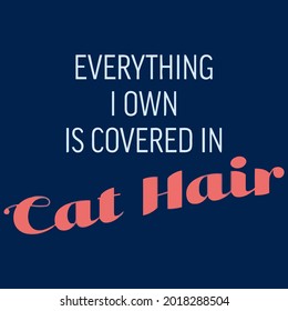 cat hair everything i own is covered gift idea wo jersey best vector design illustration print poster
