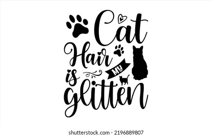 Cat Hair Is My Glitten - Cat Mom T shirt Design, Hand drawn vintage illustration with hand-lettering and decoration elements, Cut Files for Cricut Svg, Digital Download 