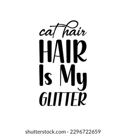 cat hair hair is my glitter black lettering quote