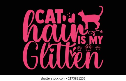 Cat hair is my glitter - cat mom t shirts design, Hand drawn lettering phrase, Calligraphy t shirt design, Isolated on white background, svg Files for Cutting and Silhouette, EPS 10