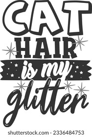 Cat Hair Is My Glitter - Pet Mom