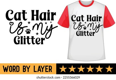 Cat Hair is My Glitter svg t shirt design