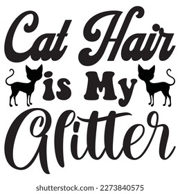 Cat Hair is My Glitter T-Shirt Design Vector File
