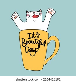 Cat happy in coffee cup , It is beautiful day cartoon vector illustration