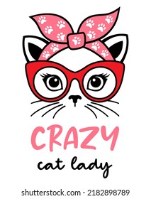 Cat head with glasses and a bandana with a quote: crazy cat lady. Funy kitten illustration. Vector design for lovers of animals.