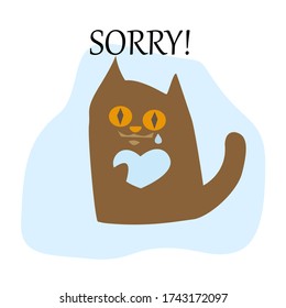 Cat with a heart, a tear. Sorry! Brown blue design. Vector illustration.