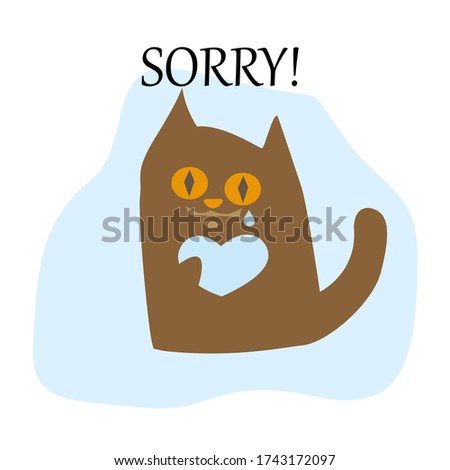 Cat with a heart, a tear. Sorry! Brown blue design. Vector illustration.