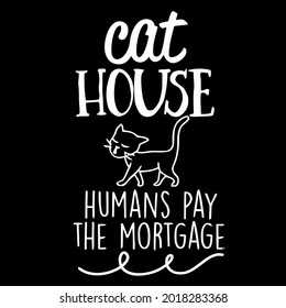 cat house funny cat owner human pay mortgage kitty wo flowy art best art art vector design illustration print poster