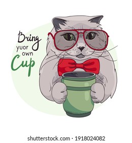 Cat with the inscription Bring your own cup. Eco-friendly and green lifestyle. Free plastic container for drinks. Environmental protection, Zero waste concept with british kitten. Hand drawn vector.