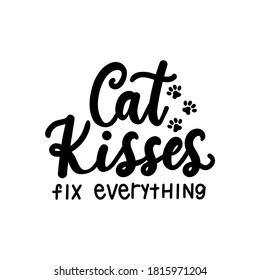 Cat kisses fix everything funny lettering quote isolated on white background and paws. Pet love quote for cat lovers for print, textile. sticker, mug, card etc. Vector lettering illustration