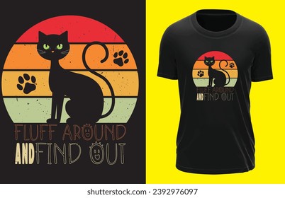 Cat, Kitten Fluff Around And Find Out Funny graphic design for Women, Men, Kids, Mom, Dad, Mother, Father, Sister, Aunt, Wife, Husband, Uncle, Mommy, Mama, Daddy, Papa, Cat Lovers, Cat Mom, Cat Dad