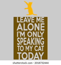 cat leave me alone im only speaking art o my cat art best vector design illustration print poster