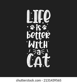 Cat lettring design,life is better with a cat quote typography with black background