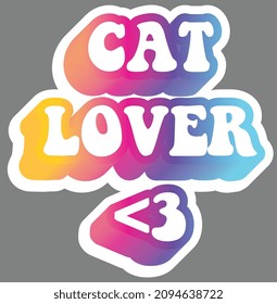 Cat lover. Colorful text, isolated on simple background. Sticker for stationery. Ready for printing. Trendy graphic design element. Retro font calligraphy in 60s funky style. Vector EPS 10. 