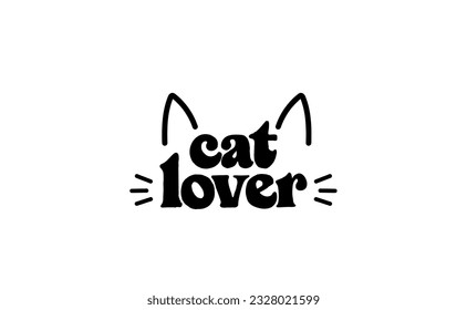 Cat lover message with cat ears and whiskers. Cute design for feline lovers and cat moms.