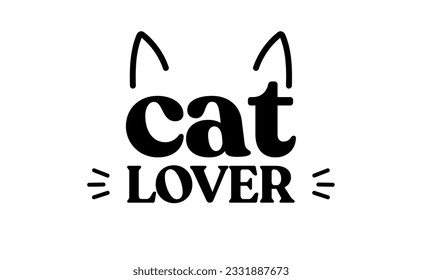 Cat lover message with cat ears and whiskers. Cute design for feline lovers and cat moms.