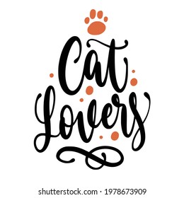 Cat Lovers, the hand written calligraphy with additional cat paw, a sweet quote for cat lovers suitable for t-shirt, poster, or any others merchandise