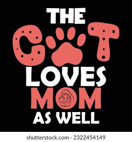 The cat loves mom as well Happy mother's day shirt print template, Typography design for mother's day, mom life, mom boss, lady, woman, boss day, girl, birthday  svg