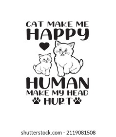 Cat make me happy human make my head hurt quote t shirt design