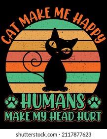 Cat Make Me Happy Humans Make My Head Hurt T shirt Design