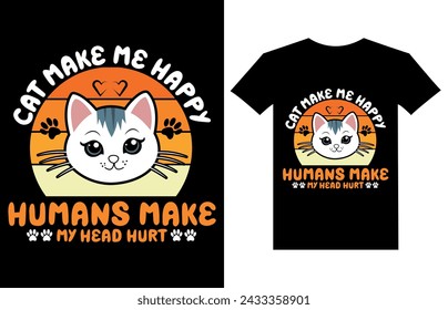 Cat make me happy humans make my head hurt t-shirt design, cat lover T-shirt Design, retro, Typography modern T-shirt design for man and woman, Modern, simple, lettering—vector file, Ready for print.