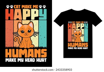 Cat make me happy humans make my head hurt t-shirt design, cat lover T-shirt Design, retro, Typography modern T-shirt design for man and woman, Modern, simple, lettering—vector file, Ready for print.