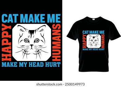 Cat make me happy humans make my head hurt Cat T Shirt Design