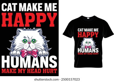 Cat make me happy humans make my head hurt Cat T Shirt Design