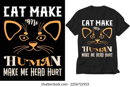 cat make me human make me head hurt t-shirt design