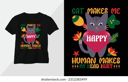 cat makes me happy human makes my head hurt - Cat T-shirt and apparel design. Vector print, typography, poster, emblem, festival