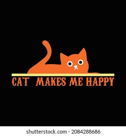 Cat Makes Me Happy T Shirt Design And Vector Illustration. 