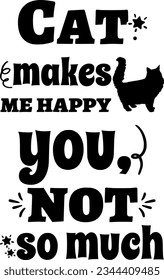 Cat makes me happy you, not so much t-shirt design