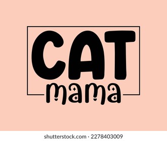 Cat mama T-Shirt and apparel design. mom SVG t shirt, mom SVG cut file, Mother’s Day Hand drawn lettering phrase, Isolated, typography, trendy Illustration for prints on posters and cards.