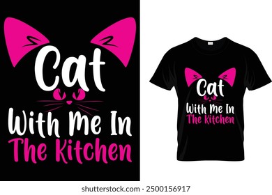Cat with me in the kitchen Cat T Shirt Design