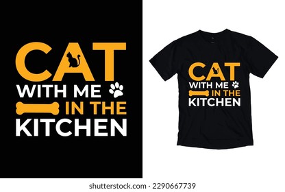 Cat with me in the kitchen typography t-shirt design, Cat t-shirt design, Pet t-shirt design svg