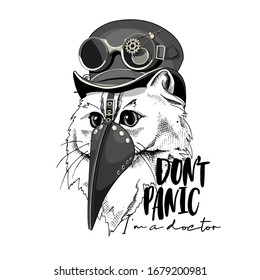 Cat in a Medieval Plague Doctor mask and in a Steampunk hat with glasses. Don't panic. I'm a doctor - lettering quote. T-shirt composition, hand drawn style print. Vector illustration.