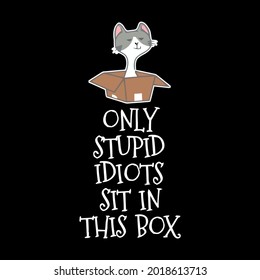 cat meme only stupid idiots sit in art his box unisex art best vector design illustration print poster