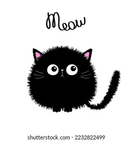 Cat Meow. Black round fluffy kitten face head body, tail. Fat kitten. Cute cartoon character. Kawaii baby pet animal. Notebook cover, tshirt, greeting card print. Flat design. White background. Vector