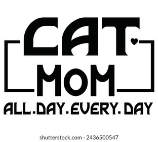 Cat Mom All Day Every Day T-shirt Design,Mother's Day Svg,Mom Svg,Cut File svg