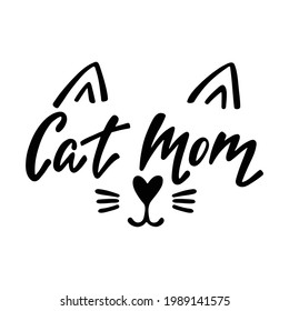 Cat mom - handwritten funny quote for t-shirt, print, mug, greeting card. Calligraphy phrase for pet lover. Inspirational vector illustration isolated on white background. Typography design.
