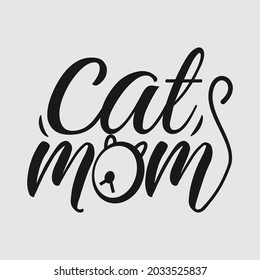 Cat Mom lettering, pet cat quotes for sign, greeting card, t shirt and much more