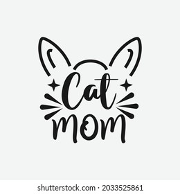 Cat Mom lettering, pet cat quotes for sign, greeting card, t shirt and much more