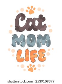 Cat Mom Life. Cat phrase in a fluffy, fur-like appearance. The light pastel colors and playful paw print accents make this lettering ideal for pet lovers. Creative design for a fun and cozy look