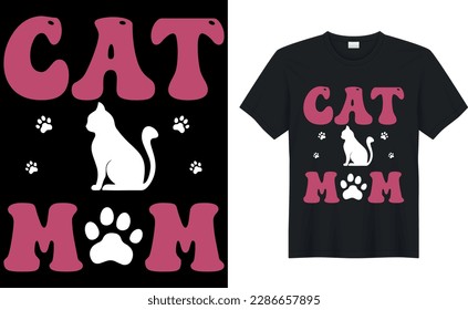 Cat mom Quote Style Art T-shirt Design. Lettering, Cat T-shirt, Poster, Banner, Sticker, Mug, Vector Template Illustration, Quote Design. For Man, Woman and Child.