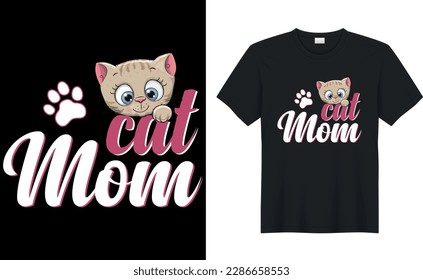 Cat mom Quote Style Art T-shirt Design. Lettering, Cat T-shirt, Poster, Banner, Sticker, Mug, Vector Template Illustration, Quote Design. For Man, Woman and Child.