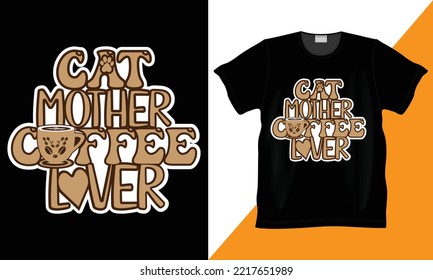 cat mother coffee lover custom, vector, illustration and typography funny t-shirt. Funny coffee lover design. Typography lettering quote design. coffee love t-shirt design.