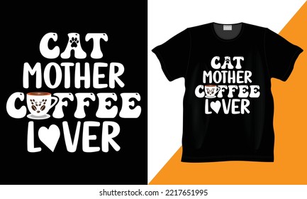 cat mother coffee lover custom, vector, illustration and typography funny t-shirt. Best for shirt design, clothing, poster, sticker and other print design . Funny coffee lover design.