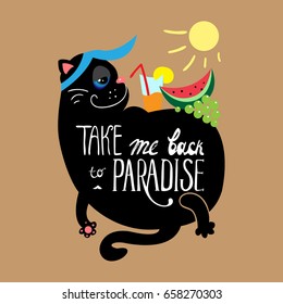 Cat with a motivating quote. Vector hand lettered inspirational typography poster - Take me back to paradise.